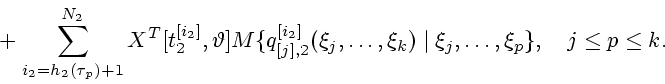 \begin{displaymath}
\mbox{}+
\sum_{i_2=h_2(\tau_p)+1}^{N_2}X^T[t_2^{[i_2]},\vart...
..._j,\ldots,\xi_k)\mid\xi_j,\ldots,\xi_p\},
\quad j\leq p\leq k.
\end{displaymath}