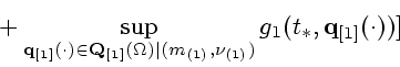 \begin{displaymath}
\mbox{}+
\sup_{{\bf q}_{[1]}(\cdot)\in {\bf Q}_{[1]}(\Omega)
\vert (m_{(1)},\nu_{(1)})}
g_1(t_*,{\bf q}_{[1]}(\cdot))]
\end{displaymath}