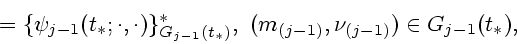 \begin{displaymath}
\mbox{}=
\{\psi_{j-1}(t_*;\cdot,\cdot)\}^*_{G_{j-1}(t_*)},~
(m_{(j-1)},\nu_{(j-1)}) \in G_{{j-1}}(t_*),
\end{displaymath}