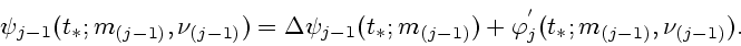 \begin{displaymath}
\psi_{j-1}(t_*;m_{(j-1)},\nu_{(j-1)})=
\Delta \psi_{j-1}(t_*;m_{(j-1)})
+\varphi_j^{'}(t_*;m_{(j-1)},\nu_{(j-1)}).
\end{displaymath}
