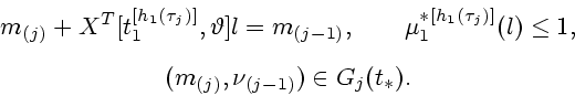 \begin{displaymath}
\begin{array}{c}
\displaystyle
m_{(j)}+X^T[t_1^{[h_1(\tau_j)...
...leq 1, \\ [2ex]
(m_{(j)},\nu_{(j-1)}) \in G_j(t_*).
\end{array}\end{displaymath}