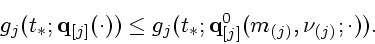 \begin{displaymath}
g_j(t_*;{\bf q}_{[j]}(\cdot))\leq g_j(t_*;{\bf q}_{[j]}^0(m_{(j)},\nu_{(j)};\cdot)).
\end{displaymath}