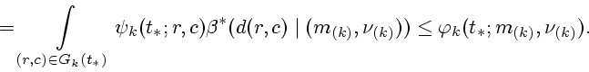 \begin{displaymath}
=\int \limits_{(r,c) \in G_k(t_*)}\psi_k(t_*;r,c)\beta^* (d(...
...id (m_{(k)},\nu_{(k)})) \leq \varphi_k(t_*;m_{(k)},\nu_{(k)}).
\end{displaymath}