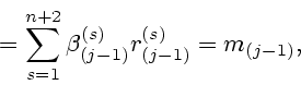 \begin{displaymath}
\mbox{}=
\sum_{s=1}^{n+2}\beta_{(j-1)}^{(s)}r_{(j-1)}^{(s)}=m_{(j-1)},
\end{displaymath}