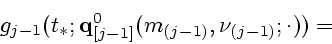 \begin{displaymath}
g_{j-1}(t_*;{\bf q}_{[j-1]}^0(m_{(j-1)},\nu_{(j-1)};\cdot))=\mbox{}
\end{displaymath}