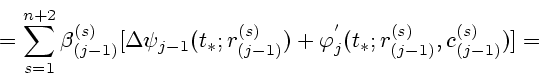 \begin{displaymath}
\mbox{}=
\sum_{s=1}^{n+2}\beta_{(j-1)}^{(s)}[\Delta\psi_{j-1...
...)+
\varphi_j^{'}(t_*;r_{(j-1)}^{(s)},c_{(j-1)}^{(s)})]=\mbox{}
\end{displaymath}