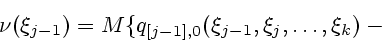 \begin{displaymath}
\nu(\xi_{j-1})=M\{q_{[j-1],0}(\xi_{j-1},\xi_j,\ldots,\xi_k)-\mbox{}
\end{displaymath}