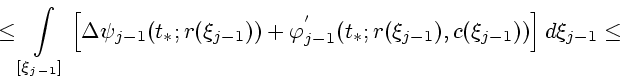\begin{displaymath}
\leq\int \limits_{[\xi_{j-1}]}
\left[\Delta\psi_{j-1}(t_*;r(...
...{j-1}^{'}(t_*;r(\xi_{j-1}),c(\xi_{j-1}))\right]d\xi_{j-1} \leq
\end{displaymath}