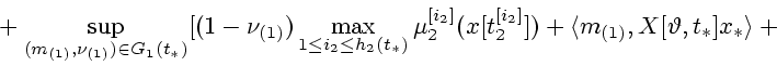 \begin{displaymath}
\mbox{}+ \sup_{(m_{(1)},\nu_{(1)}) \in G_1(t_*)}
[(1-\nu_{(1...
...{[i_2]}])+
\langle m_{(1)},X[\vartheta,t_*]x_* \rangle+\mbox{}
\end{displaymath}