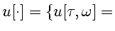 $\displaystyle {u[\cdot]=\{u[\tau,\omega]=}$