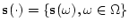 ${\bf s}(\cdot)=\{{\bf s}(\omega),
\omega \in \Omega\}$