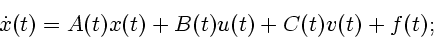 \begin{displaymath}
\dot x(t)=A(t)x(t)+B(t)u(t)+C(t)v(t)+f(t);
\end{displaymath}