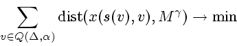 \begin{displaymath}
\sum_{v\in Q(\Delta,\alpha)} \mathop{\rm dist}\nolimits (x(s(v),v),M^{\gamma})\to\min
\end{displaymath}