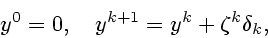 \begin{displaymath}
y^0=0,\quad y^{k+1}=y^k+\zeta^k\delta_k,
\end{displaymath}
