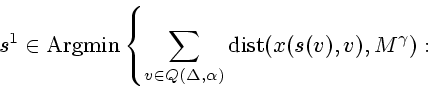 \begin{displaymath}
s^1\in\mathop{\rm Argmin}\nolimits \left\{ \sum_{v\in Q(\Del...
...a)}
\mathop{\rm dist}\nolimits (x(s(v),v),M^{\gamma}): \right.
\end{displaymath}