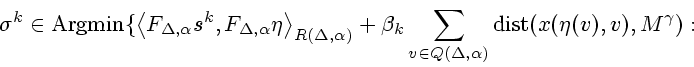 \begin{displaymath}
\sigma^k\in\mathop{\rm Argmin}\nolimits \{ \left< F_{\Delta,...
...\alpha)}
\mathop{\rm dist}\nolimits (x(\eta(v),v),M^{\gamma}):
\end{displaymath}