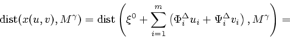 \begin{displaymath}
\mathop{\rm dist}\nolimits (x(u,v),M^{\gamma})=
\mathop{\rm ...
...i_i^{\Delta}u_i+\Psi_i^{\Delta}v_i\right),M^{\gamma}\right)={}
\end{displaymath}