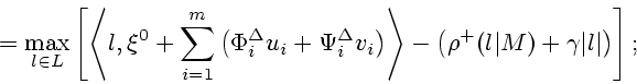 \begin{displaymath}
{}=\max_{l\in L} \left[\left< l,\xi^0+\sum_{i=1}^m \left(\Ph...
...t>-\left(\rho^+(l\vert M)+
\gamma{\vert l\vert}\right)\right];
\end{displaymath}