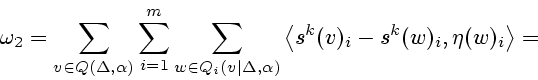 \begin{displaymath}
\omega_2=\sum_{v\in Q(\Delta,\alpha)}
\sum_{i=1}^m \sum_{w\i...
...t\Delta,\alpha)} \left< s^k(v)_i-
s^k(w)_i,\eta(w)_i\right>={}
\end{displaymath}