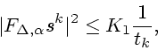 \begin{displaymath}
\vert F_{\Delta,\alpha} s^k\vert^2\le K_1\frac{1}{t_k},
\end{displaymath}