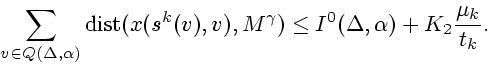 \begin{displaymath}
\sum_{v\in Q(\Delta,\alpha)} \mathop{\rm dist}\nolimits (x(s^k(v),v),M^{\gamma})\le
I^0(\Delta,\alpha)+K_2\frac{\mu_k}{t_k}.
\end{displaymath}