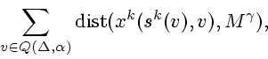 \begin{displaymath}
\sum_{v\in Q(\Delta,\alpha)}
\mathop{\rm dist}\nolimits (x^k(s^k(v),v),M^{\gamma}),
\end{displaymath}