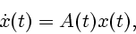 \begin{displaymath}
\dot x(t)=A(t)x(t),
\end{displaymath}