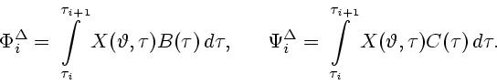 \begin{displaymath}
\Phi_i^{\Delta}=\int\limits_{\tau_i}^{\tau_{i+1}}
X(\varthet...
...\limits_{\tau_i}^{\tau_{i+1}}
X(\vartheta,\tau)C(\tau)\,d\tau.
\end{displaymath}