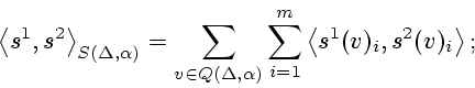 \begin{displaymath}
\left<
s^1,s^2
\right>_{S(\Delta,\alpha)}=
\sum_{v\in Q(\Delta,\alpha)} \sum_{i=1}^m
\left<
s^1(v)_i, s^2(v)_i
\right>;
\end{displaymath}