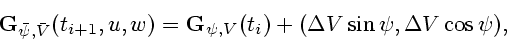 \begin{displaymath}
{\bf G}_{\bar\psi, \bar V}(t_{i+1}, u, w) = {\bf G}_{\psi, V}(t_i) +
(\Delta V \sin{\psi}, \Delta V \cos{\psi}),
\end{displaymath}