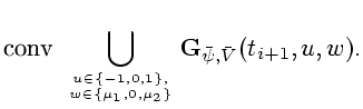 $\displaystyle \mbox{\boldmath conv }
\bigcup_{u \in \{ -1, 0, 1 \}, \atop w \in \{ \mu_1, 0, \mu_2 \}}
{\bf G}_{\bar\psi, \bar V}(t_{i+1}, u, w).$