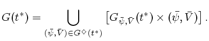 $\displaystyle G(t^*) = \bigcup_{(\bar\psi, \bar V) \in G^\diamondsuit (t^*)}
\left [ G_{ \bar\psi, \bar V}(t^*) \times (\bar\psi, \bar V) \right ].$