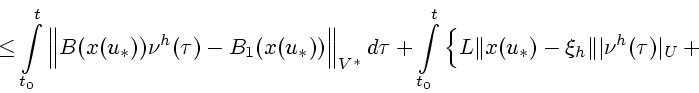 \begin{displaymath}
\le
\int\limits_{t_0}^t
\Big\Vert B(x(u_*))\nu^h(\tau)-B_1(x...
...0}^t\Big\{ L\Vert x(u_*)-\xi_h\Vert\vert\nu^h(\tau)\vert _U+{}
\end{displaymath}