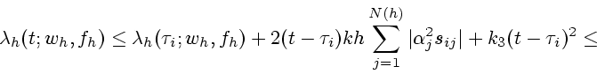 \begin{displaymath}
\lambda _h(t; w_h, f_h)\le\lambda _h(\tau_i; w_h, f_h)+
2(t-...
..._{j=1}^{N(h)} \vert\alpha _j^2s_{ij}\vert+k_3(t-\tau_i)^2\le{}
\end{displaymath}