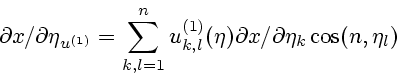 \begin{displaymath}
\partial x/\partial\eta_{u^{(1)}}=\displaystyle\sum_{k,l=1}^n
u_{k,l}^{(1)}(\eta)\partial x/\partial\eta_k \cos(n,\eta_l)
\end{displaymath}
