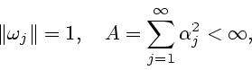 \begin{displaymath}
\Vert\omega _j\Vert=1, \quad A=\sum_{j=1}^{\infty} \alpha _j^2 < \infty,
\end{displaymath}