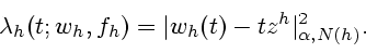 \begin{displaymath}
\lambda _h(t;w_h,f_h)=\vert w_h(t)-tz^h\vert _{\alpha ,N(h)}^2.\vspace{0.6ex}
\end{displaymath}