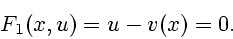 \begin{displaymath}
F_1(x,u)=u-v(x)=0.
\end{displaymath}