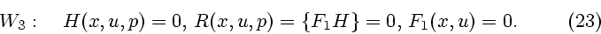 \begin{displaymath}
W_3:\quad H(x,u,p)=0,\, R(x,u,p)=\{F_1H\}=0,\, F_1(x,u)=0. \eqno (23)
\end{displaymath}