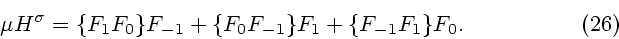 \begin{displaymath}
\mu H^{\sigma} = \{F_1F_0\}F_{-1} + \{F_0F_{-1}\}F_1 + \{F_{-1}F_1\}F_0.
\eqno (26)
\end{displaymath}