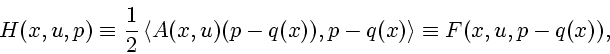 \begin{displaymath}
H(x,u,p)\equiv{1\over 2}\left<A(x,u)(p-q(x)),p-q(x)\right>\equiv F(x,u,p-q(x)),
\end{displaymath}