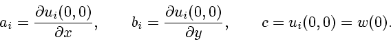 \begin{displaymath}
a_i={ \partial u_i(0,0)\over \partial x},\qquad b_i={ \partial u_i(0,0)\over \partial y},\qquad
c=u_i(0,0)=w(0).
\end{displaymath}
