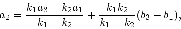 \begin{displaymath}
a_2={k_1a_3-k_2a_1\over k_1-k_2}+{k_1k_2\over k_1-k_2}(b_3-b_1),
\end{displaymath}
