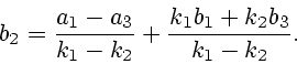 \begin{displaymath}
b_2={a_1-a_3\over k_1-k_2}+{k_1b_1+k_2b_3\over k_1-k_2}.
\end{displaymath}