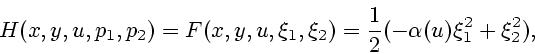 \begin{displaymath}
H(x,y,u,p_1,p_2)=F(x,y,u,\xi_1,\xi_2)={1\over 2}(-\alpha(u)\xi_1^2+\xi_2^2),
\end{displaymath}