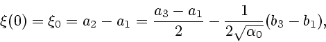 \begin{displaymath}
\xi(0)=\xi_0=a_2-a_1={a_3-a_1\over 2}-{1\over 2\sqrt{\alpha_0}}(b_3-b_1),
\end{displaymath}