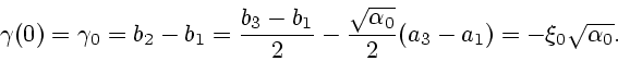 \begin{displaymath}
\gamma(0)=\gamma_0=b_2-b_1={b_3-b_1\over 2}-{\sqrt{\alpha_0}\over 2}(a_3-a_1)
=-\xi_0\sqrt{\alpha_0}.
\end{displaymath}