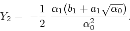 \begin{displaymath}
Y_2= \ -{1\over 2}\ {{\alpha_1(b_1+a_1\sqrt{\alpha_0})}\over\alpha^2_0}.
\end{displaymath}