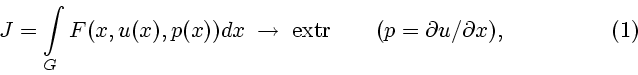 \begin{displaymath}
J = \int\limits_G{F(x, u(x), p(x))dx}\;\to\;
\mathrm{extr} \qquad (p = \partial u/ \partial x),\eqno (1)
\end{displaymath}