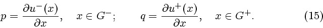 \begin{displaymath}
p={ \partial u^-(x)\over \partial x},\quad x\in G^-; \qquad
q={ \partial u^+(x)\over \partial x},\quad x\in G^+. \eqno (15)
\end{displaymath}